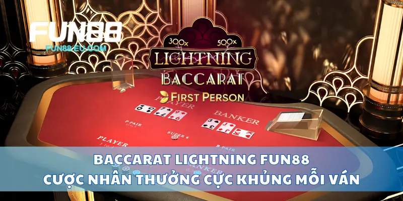 Baccarat Lightning Fun88 Cược Nhân Thưởng Cực Khủng Mỗi Ván