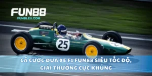 Cá Cược Đua Xe F1 Fun88 Siêu Tốc Độ, Giải Thưởng Cực Khủng