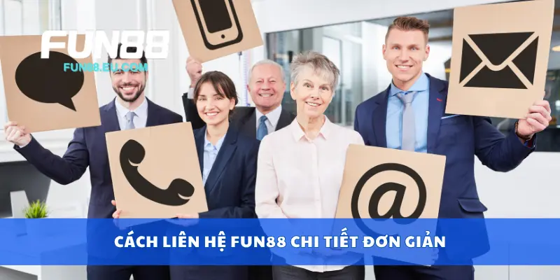 Cách liên hệ Fun88 chi tiết đơn giản