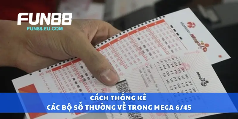 Cách thống kê các bộ số thường về trong Mega 6/45