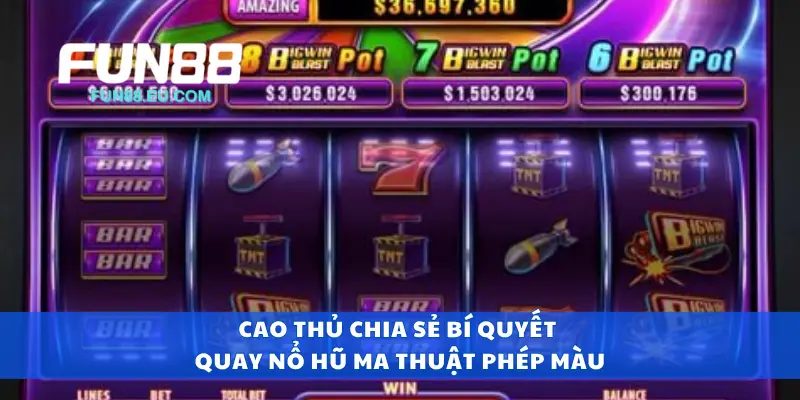 Cao thủ chia sẻ bí quyết quay nổ hũ ma thuật phép màu