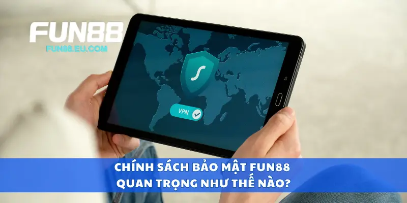 Chính sách bảo mật Fun88 quan trọng như thế nào?