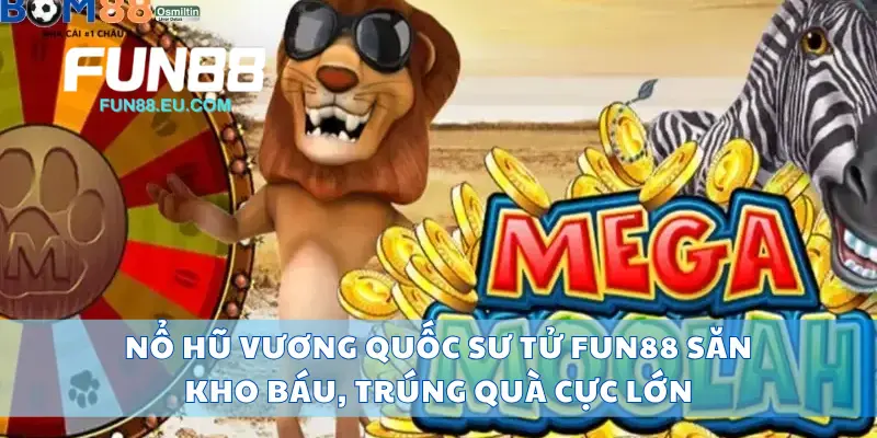 Nổ Hũ Vương Quốc Sư Tử Fun88 Săn Kho Báu, Trúng Quà Cực Lớn