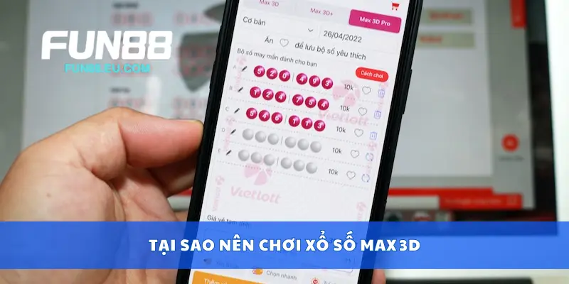 Tại sao nên chơi xổ số Max 3D