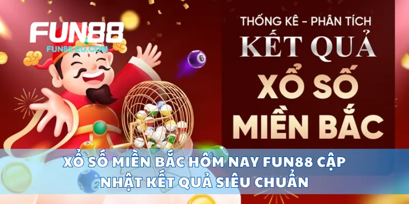 Xổ Số Miền Bắc Fun88 Hôm Nay Cập Nhật Kết Quả Siêu Chuẩn
